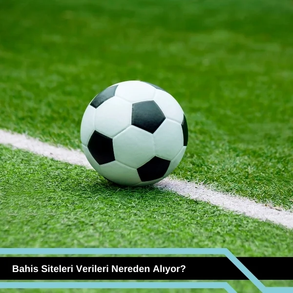 Bahis Siteleri Verileri Nereden Alıyor